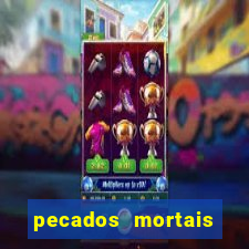 pecados mortais para confessar